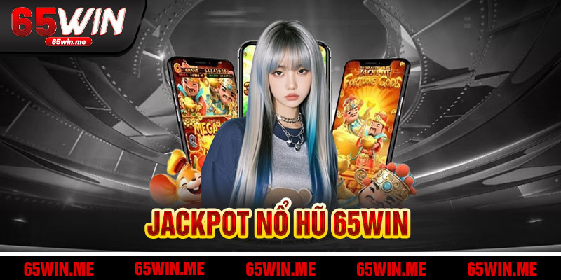 Jackpot Nổ Hũ 65win