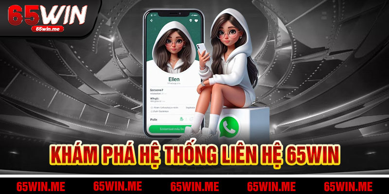 Khám Phá Hệ Thống Liên Hệ 65Win