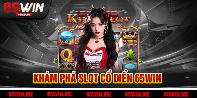 Khám Phá Slot Cổ Điển 65Win