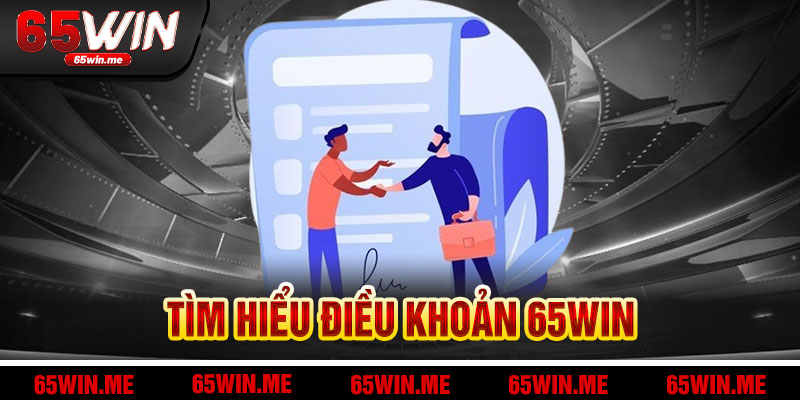 Hiểu Biết Điều Khoản 65Win