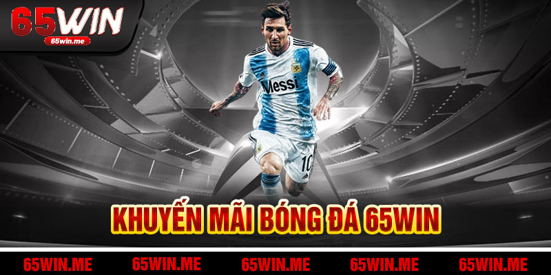 Khuyến Mãi Bóng Đá 65Win