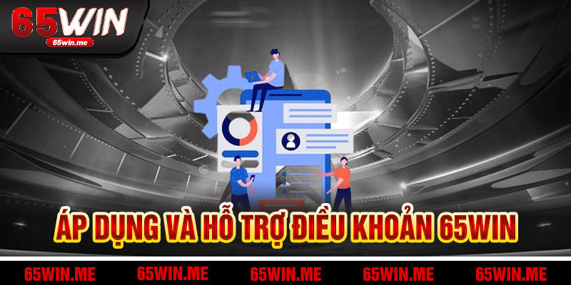 Áp Dụng Và Hỗ Trợ Điều Khoản 65Win