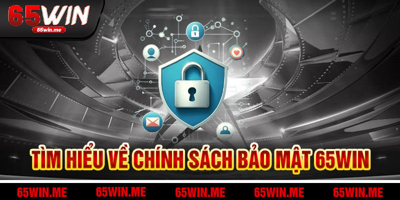 Hiểu Biết Chính Sách Bảo Mật 65Win