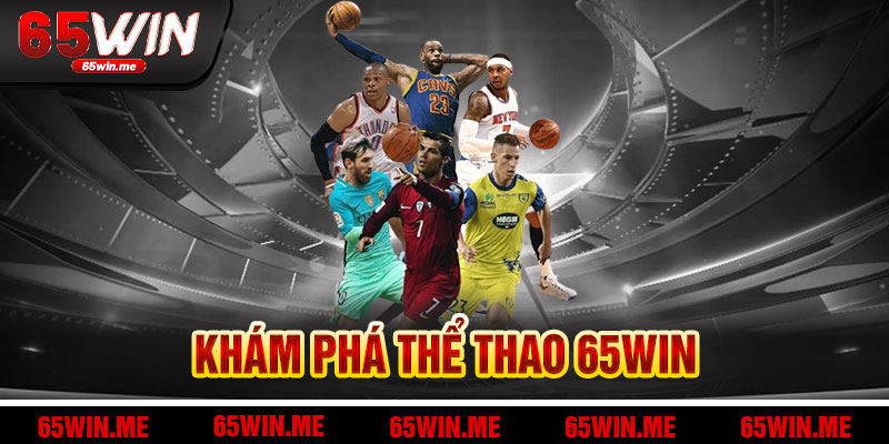 Khám Phá Thể Thao 65Win