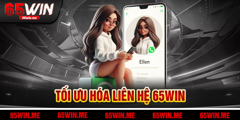Tối Ưu Hóa Và Bí Kíp Liên Hệ 65Win
