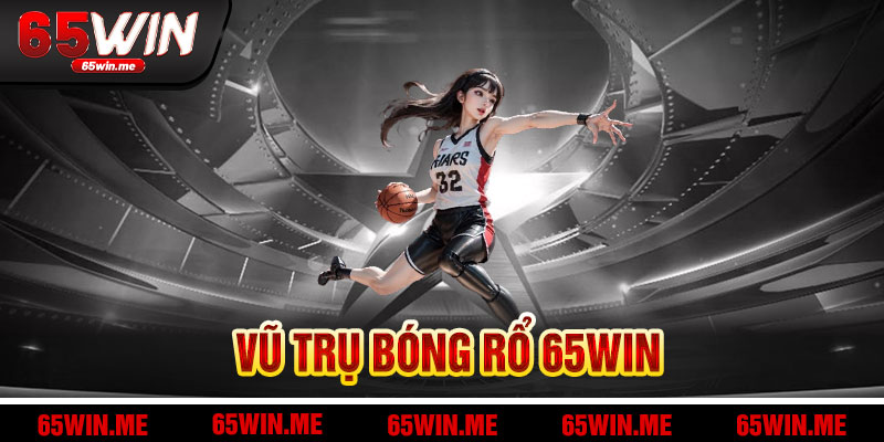 Vũ Trụ Bóng Rổ 65Win